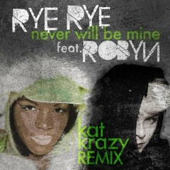 Rye Rye - "Never Will Be Mine" feat. Robyn (Kat Krazy Remix)