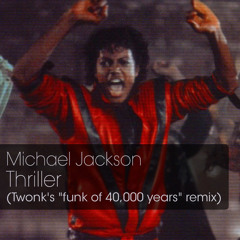 Michael Jackson - Thriller (Twonk's funk of 40,000 years remix)