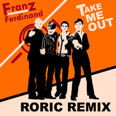 Franz Ferdinand -Take Me Out 2013 (Roric Remix)