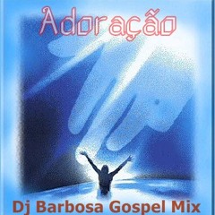 SetMix Adoração - By Dj Barbosa Gospel Mix