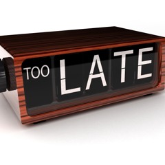 "Too late"