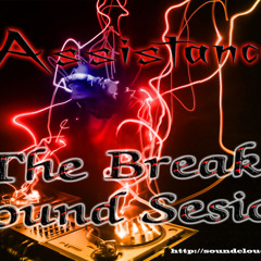 AssisTance-  ¡¡The BreaK SounD SesioN!!