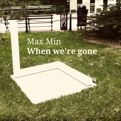 Max Min - When we're gone
