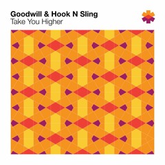 Goodwill & Hook N Sling - Take You Higher *** PREVIEW ***
