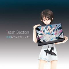 [SINGLE] Trash Section / 惑星レディオジャック　　クロスフェードデモ