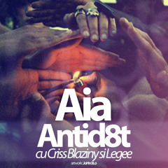 Antid8t - Aia [ cu Criss Blaziny si Legee ]