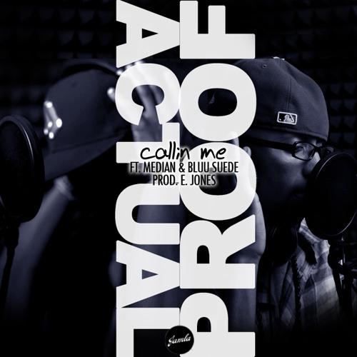 Callin' Me - Actual Proof featuring Median & Bluu Suede(produced by E. Jones)