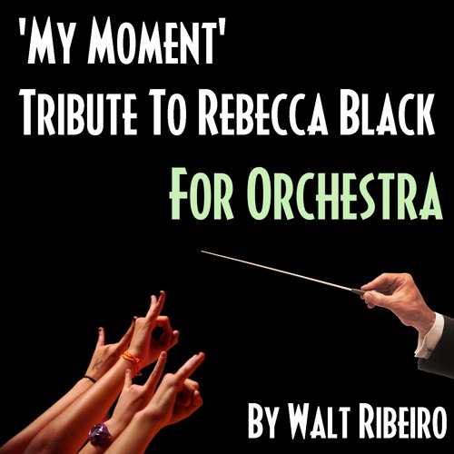 Rebecca Black 'My Moment' For Orchestra by Walt Ribeiro