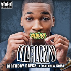 Lil Playy - "Birthday Dress" feat. Matthew Koma