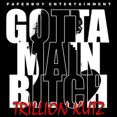Trillion Kutz-Gotta Main Bitch