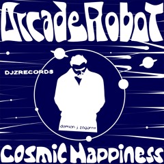 Arcade Robot - Cosmic Happiness (Short Mix) [cut 00.25 - 02.25]