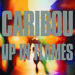 Caribou - Up In Flames - Kid You'll Move Mountains