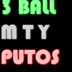3ball Mty Putos!