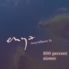 Enya - Anywhere Is (800 Percent Slower)