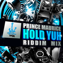 Prince Maurice Deejay - Hold Yuh Riddim Mix