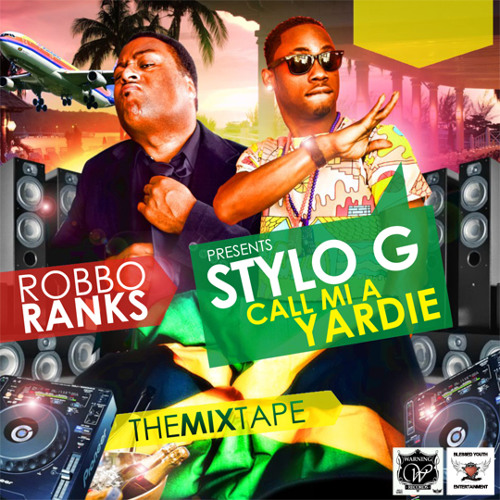 ROBBO RANX PRESENTS - STYLO G "CALL MI A YARDI" MIXTAPE