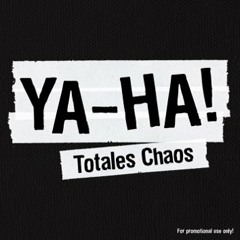 Ya-Ha! - Totales Chaos (Snippet)