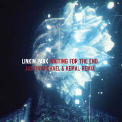 Linkin Park - Waiting For The End (Justin Michael & Kemal Remix)