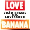 Joao Brasil feat. LoveFoxx: "L.O.V.E. Banana" (G.I. DISCO Re-Fix) Joao Brasil feat. LoveFoxx: "L.O.V.E. Banana" (G.I. DISCO Re-Fix)