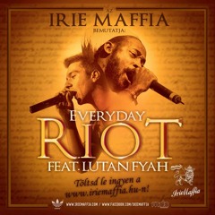 Irie Maffia - Everyday Riot (feat. Lutan Fyah)