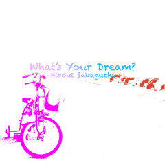 What's Your Dream ? - Hiroki Sakaguchi