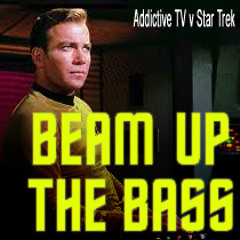 Beam Up The Bass (Addictive TV vs Star Trek)