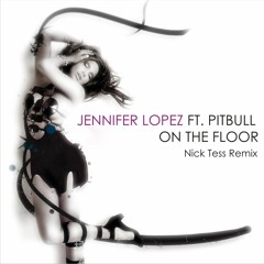 Jennifer Lopez ft. Pitbull - On The Floor (Nick Tess Remix)