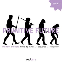 Matteo Monero - Primitive future (Kintar Rmx)