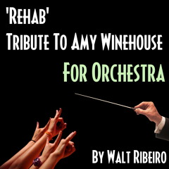 Amy Winehouse 'Rehab' For Orchestra by Walt Ribeiro