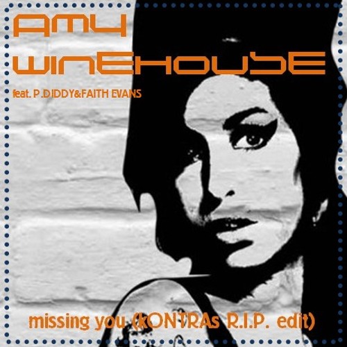 AMY WINEHOUSE feat. P.DIDDY&FAITH EVANS_MISSING YOU (kONTRAs R.I.P. EDIT)