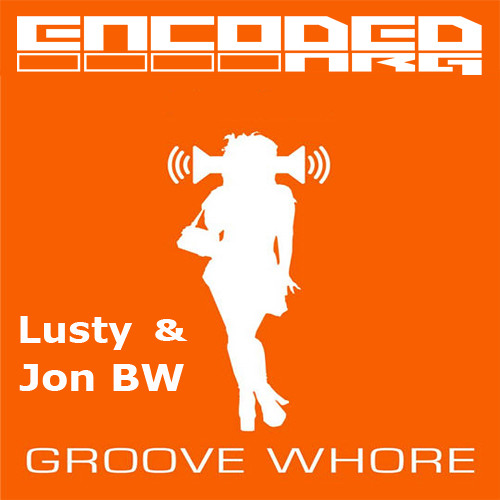Lusty &amp; Jon BW - Groove Whore (OUT NOW)