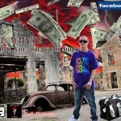 Show You What Am Bout Lil Whyte