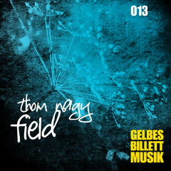Thom Nagy | Field | Gelbes Billett Musik 013