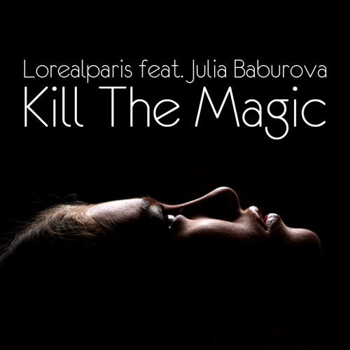 Lorealparis feat. Julia Baburova - Kill the magic