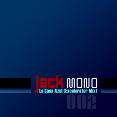 Jack Mono - La Casa Azul (Excelerater Mix)