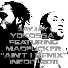"Ain't I" remix - Jayjay Yokossa Feat. Madfucker