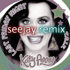Katy Perry - Last Friday Night (seejay remix) 2011