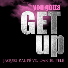 Jaques Raupé Vs. Daniel Pélé - You Gotta Get Up (Original Mix)Snippet