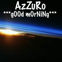 Azzuro - gOOd mOrNiNg