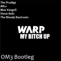 The Prodigy, AN21, Max Vangeli, Steve Aoki, The Bloody Beetroots - Warp My Bitch Up (OM3 Bootleg)