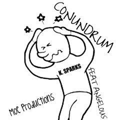 K Sparks-Conundrum (Feat Angelous)