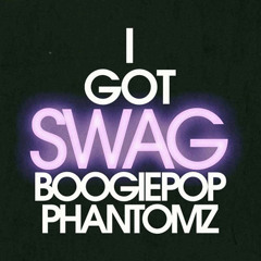 BoogiePop Phantomz - I got SWAG