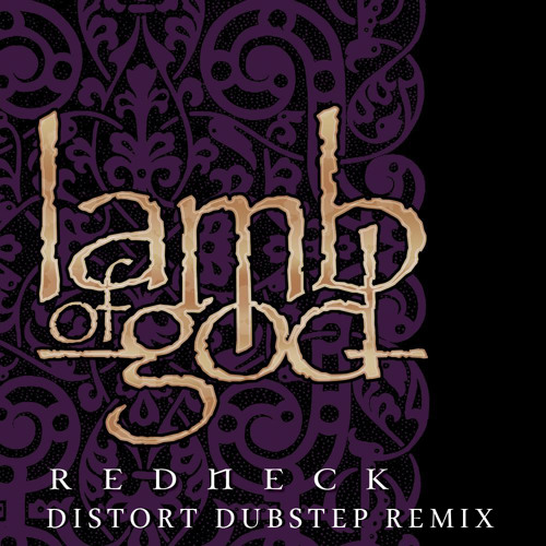 Stream Lamb Of God - Redneck (Distort Dubstep Remix) by David's MP3 Corner  | Listen online for free on SoundCloud