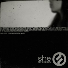 She - Make Me Real