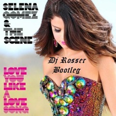 ( Dj Rosser Bootleg ) Selena Gomez - Love You Like A Love Song ! + Download & Play Link !