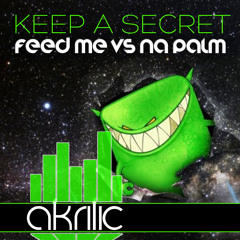 Keep A Secret - Feed Me vs Na Palm (akrilic remix) FREE DOWNLOAD