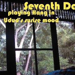 SeventhDay (playing Hang in Ubud's sunrise mood)