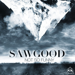 Sawgood - Not So Funny (Better than Coffee and K2 Remix)