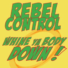WHINE YA BODY DOWN !