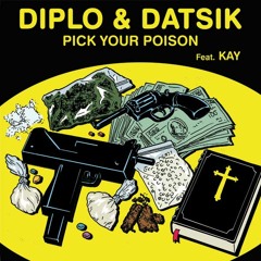 Diplo and Datsik - Pick Your Poison feat. Kay